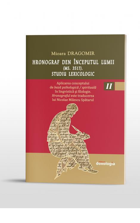 Hronograf den începutul lumii (Ms. 3517). Studiu lexicologic. Vol. II. Aplicarea conceptului de bază psihologică / spirituală în lingvistică şi filologie. Hronograful este traducerea lui Nicolae Milescu Spătarul