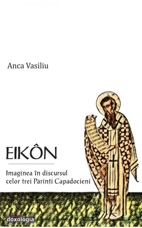 EIKON. Imaginea în discursul celor trei Părinți Capadocieni
