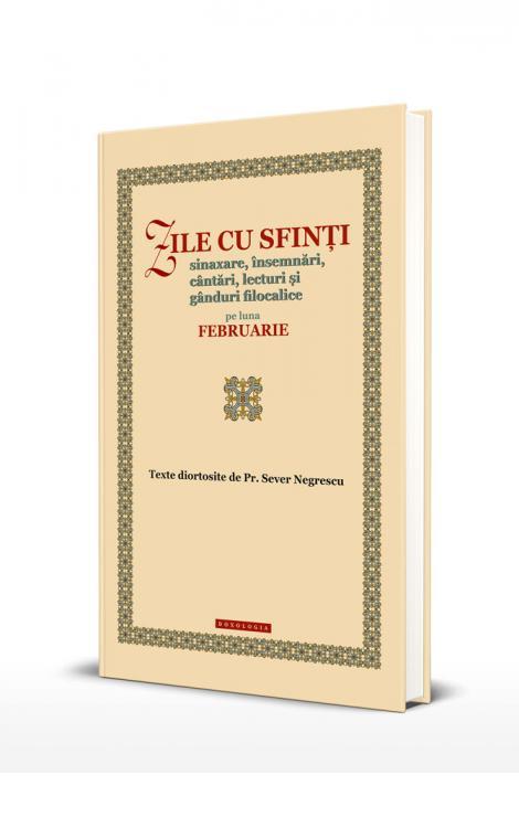 Zile cu sfinți. Sinaxare, însemnări, cântări, lecturi și gânduri filocalice pe luna februarie 