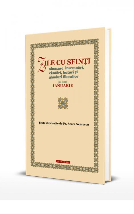 Zile cu sfinți. Sinaxare, însemnări, cântări, lecturi și gânduri filocalice pe luna ianuarie