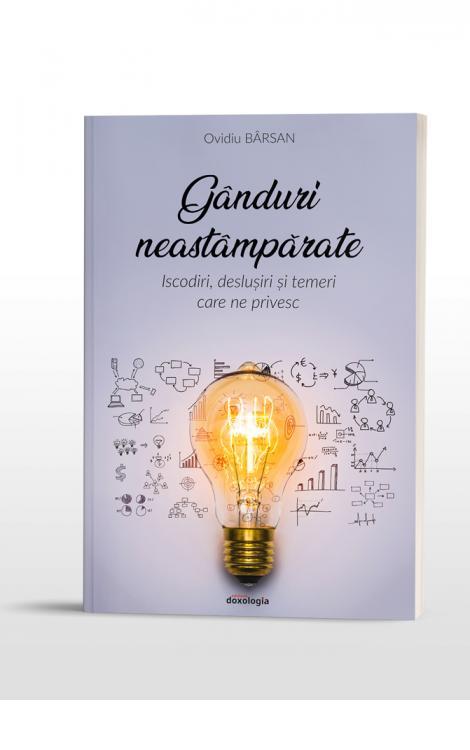 Gânduri neastâmpărate. Iscodiri, deslușiri și temeri care ne privesc