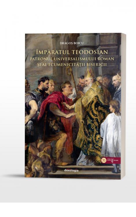 Împăratul Teodosian – patronul universalismului roman şi al ecumenicității Bisericii