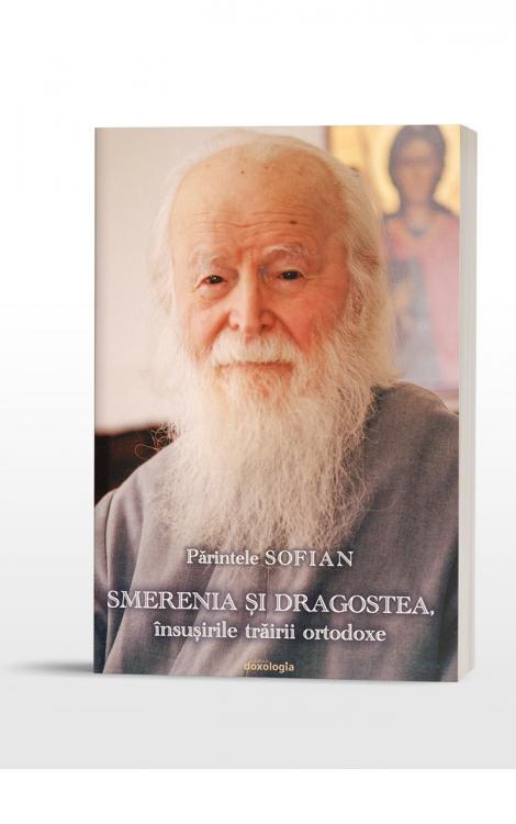 Părintele SOFIAN - Smerenia și dragostea, însușirile trăirii ortodoxe