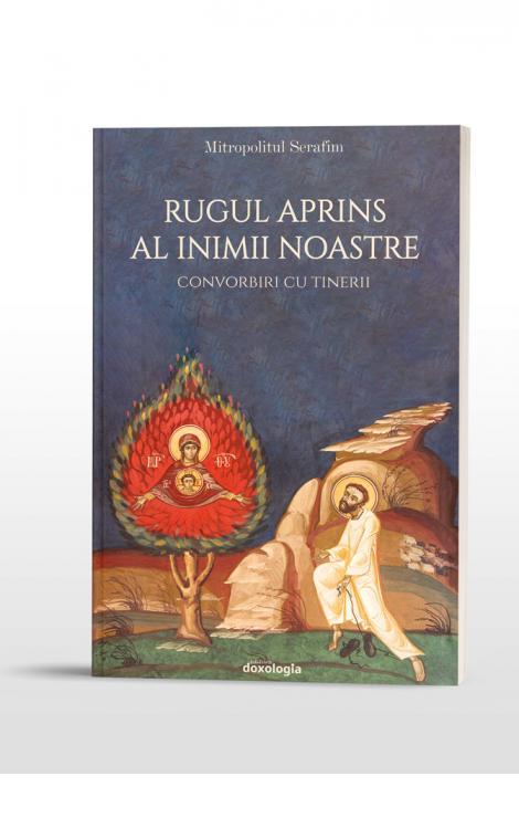 Rugul aprins al inimii noastre – Convorbiri cu tinerii Mitropolitul Serafim Joantă