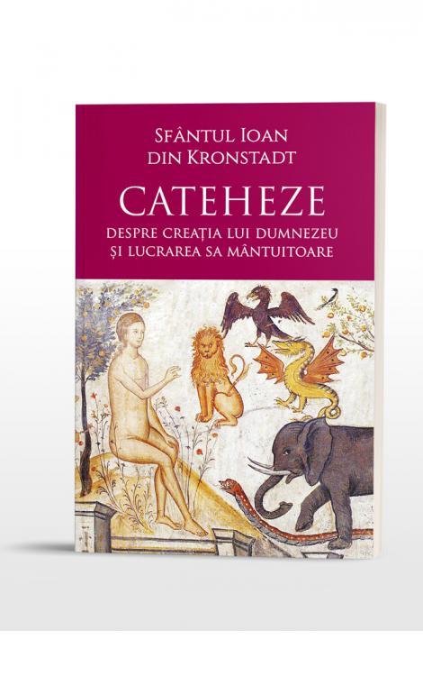 Cateheze. Despre creația lui Dumnezeu și lucrarea Sa mântuitoare