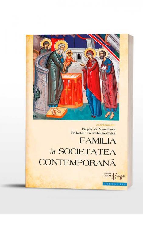 Familia în societatea contemporană - Pr. prof. dr. Viorel Sava, Pr. lect. dr. Ilie Melniciuc Puică 