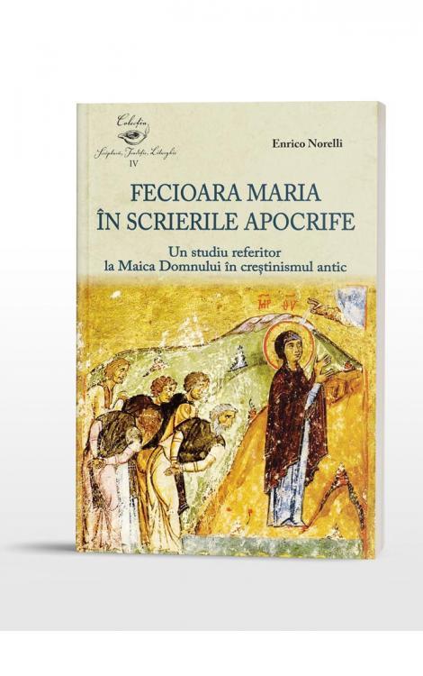 Enrico Norelli Fecioara Maria în scrierile apocrife.