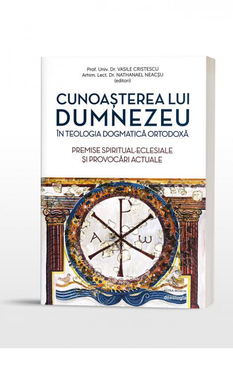 Cunoașterea lui Dumnezeu în Teologia Dogmatică Ortodoxă. Premise spiritual-eclesiale și provocări actuale