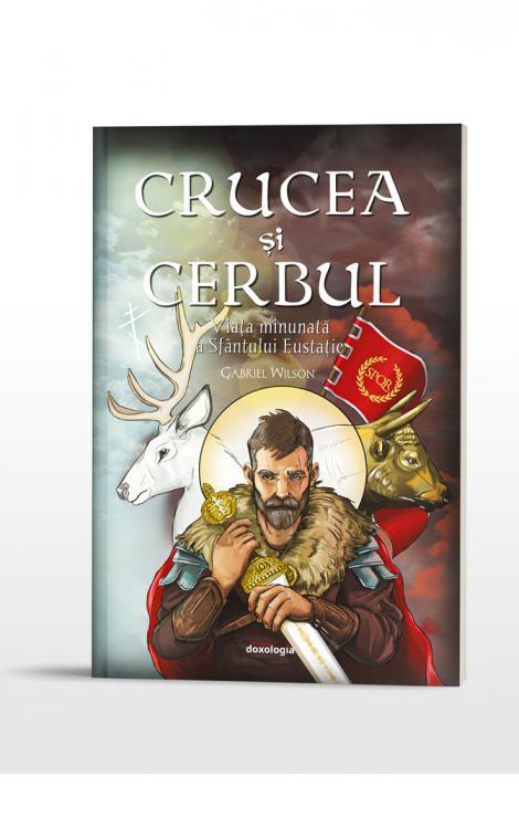 Crucea si cerbul. Viața minunată a Sfântului Eustație