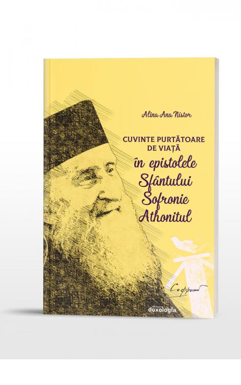 Cuvinte Purtătoare de Viață în epistolele Sfântului Sofronie Athonitul Alina Nistor