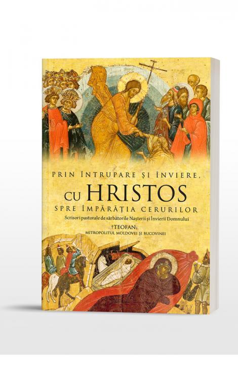 Prin Întrupare și Înviere, cu Hristos spre Împărăția Cerurilor. IPS Teofan