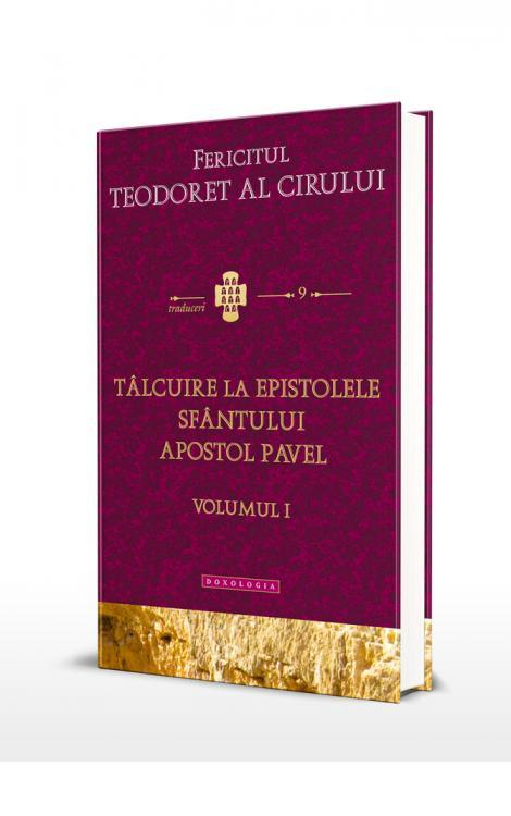 Tâlcuire la Epistolele Sfântului Apostol Pavel, volumul 1 - Fericitul Teodoret al Cirului