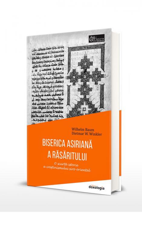 Dietmar W. Winkler Wilhelm Baum BISERICA ASIRIANĂ A RĂSĂRITULUI - O scurtă istorie a creștinismului siro-oriental