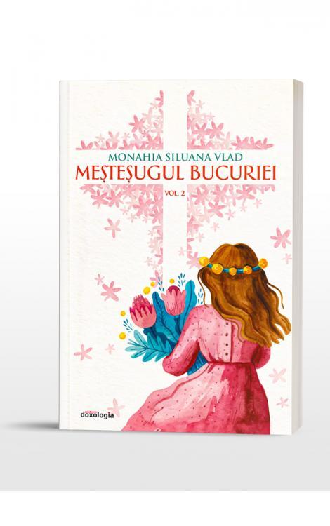 Meşteşugul bucuriei vol.II  Monahia Siluana Vlad