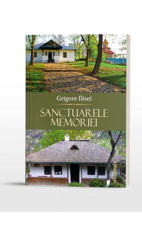 Sanctuarele memoriei Grigore Ilisei