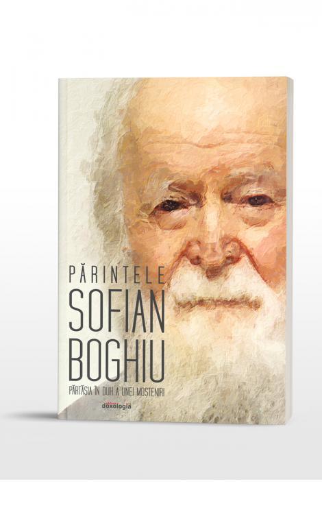 Părintele Sofian Boghiu – părtășia în duh a unei moșteniri