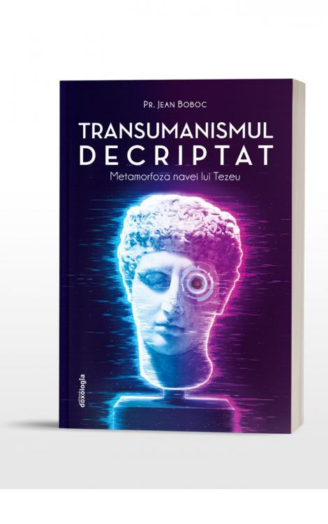 TRANSUMANISMUL DECRIPTAT - Metamorfoza navei lui Tezeu jean Boboc