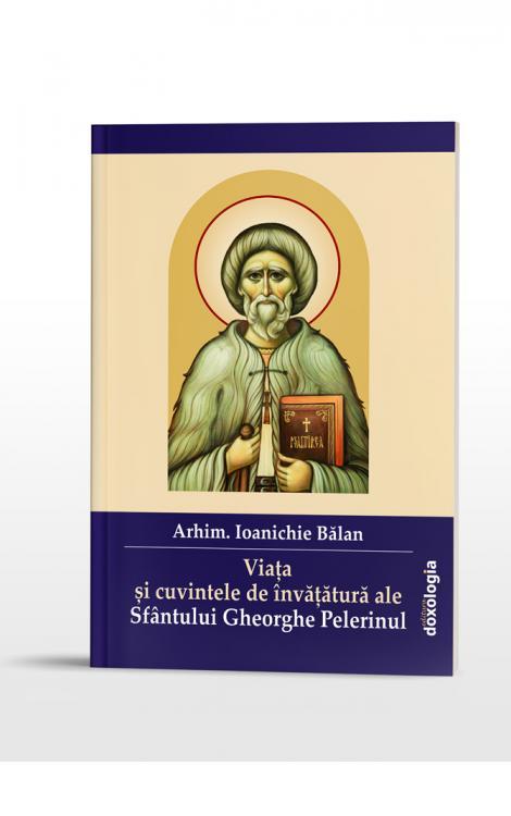 Viata si invataturile Sfantului Gheorghe Pelerinul