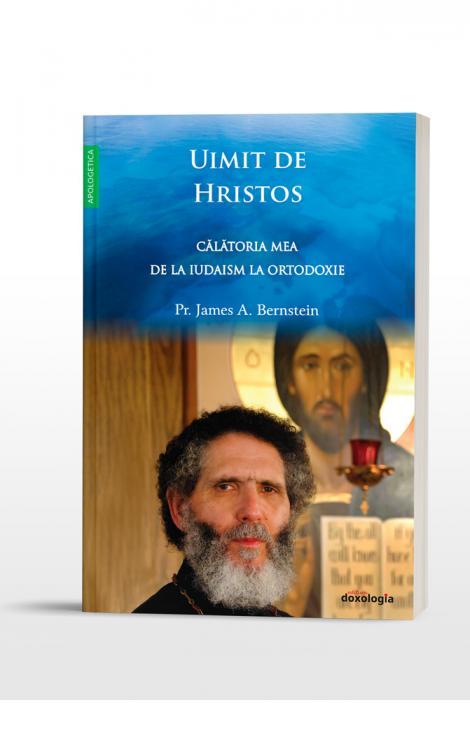 Uimit de Hristos - călătoria mea de la iudaism la Ortodoxie JAMES A. BERNSTEIN