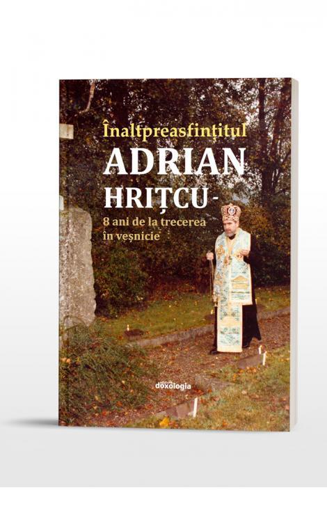 Înaltpreasfințitul Părinte Adrian Hrițcu – 8 ani de la trecerea în veșnicie