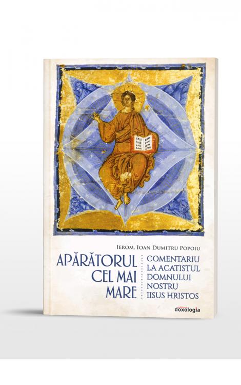 APĂRĂTORUL CEL MAI MARE - Comentariu la Acatistul Domnului nostru Iisus Hristos