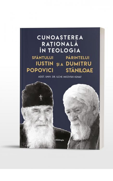 Cunoașterea raţională în teologia Sfântului Iustin Popovici și a Părintelui Dumitru Stăniloae