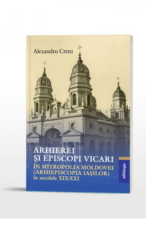 Arhierei și episcopi vicari în Mitropolia Moldovei (Arhiepiscopia Iașilor) în secolele XIX-XXI
