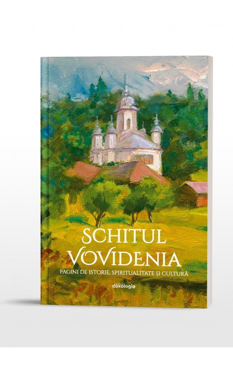 Schitul Vovidenia : pagini de istorie, spiritualitate şi cultură
