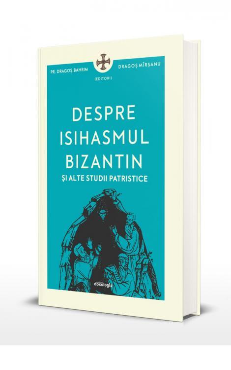 Pr. Dragoș Bahrim, Despre isihasmul bizantin și alte studii patristice