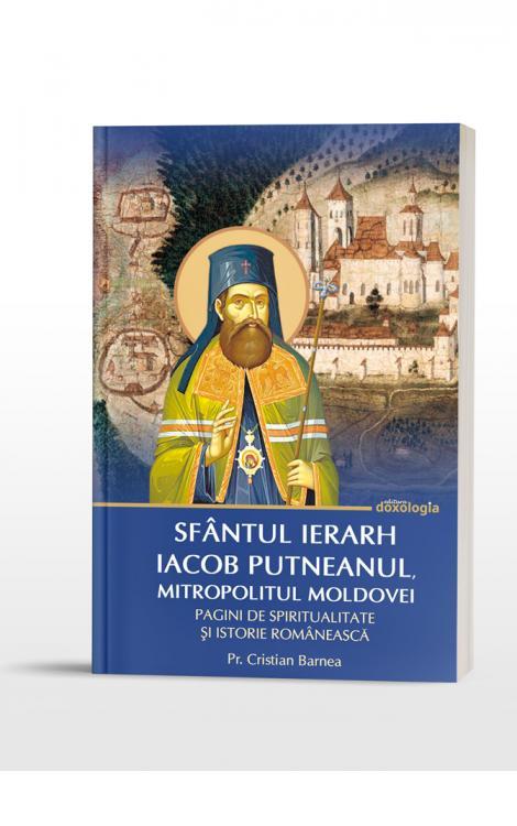 Sfântul Ierarh Iacob Putneanul, Mitropolitul Moldovei - Pagini de spiritualitate și istorie românească