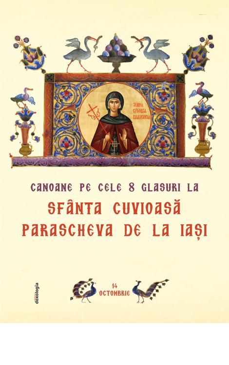 Canoane pe cele 8 glasuri la Sfânta Cuvioasă Parascheva de la Iaşi (ediția a doua)