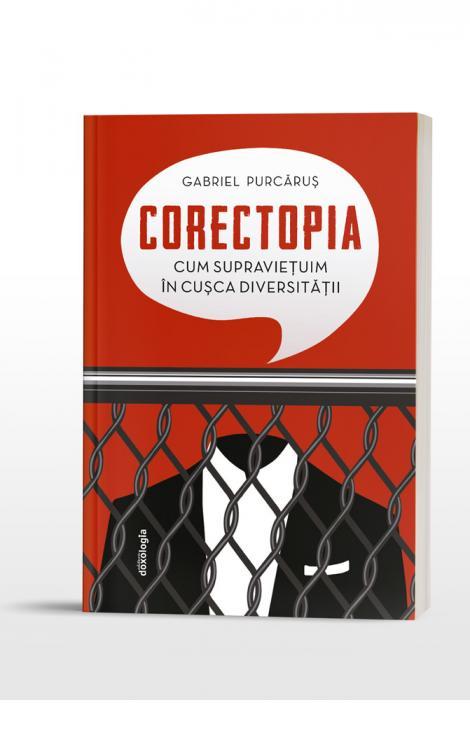 Corectopia: cum supravieţuim în cuşca diversităţii - ediția a doua, Gabriel Purcăruș