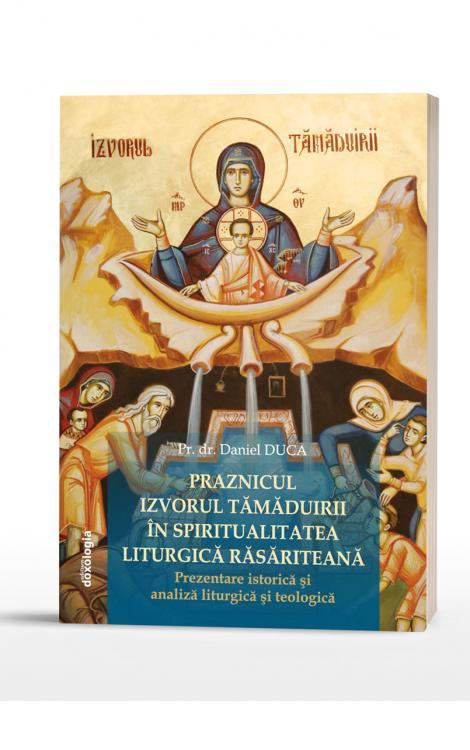 Praznicul Izvorul Tămăduirii în spiritualitatea liturgică răsăriteană: prezentare istorică şi analiză liturgică şi teologică 