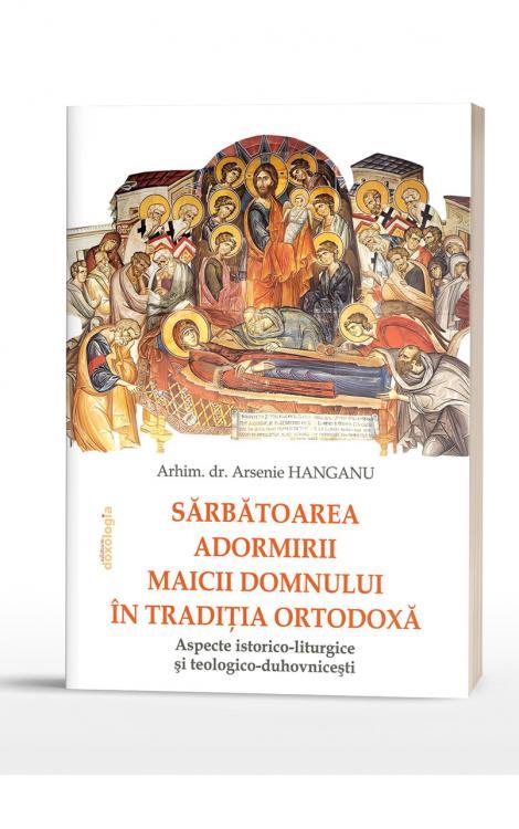 Sărbătoarea Adormirii Maicii Domnului în tradiţia ortodoxă: aspecte istorico-liturgice şi teologico-duhovniceşti