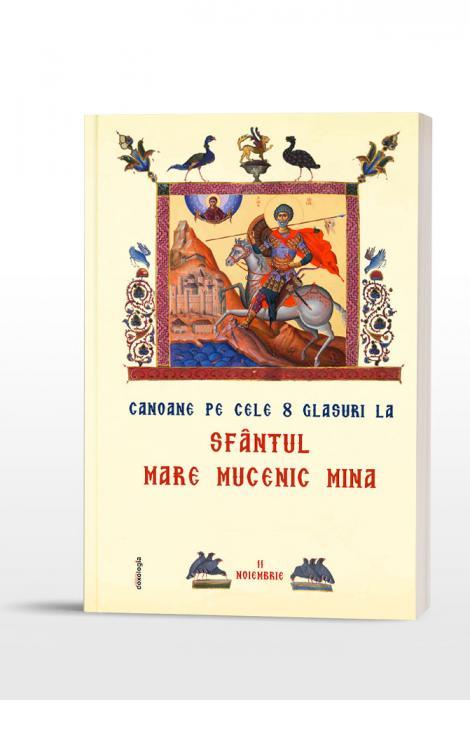 Canoane pe cele 8 glasuri la Sfântul Mare Mucenic Mina