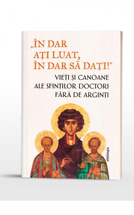 „În dar ați luat, în dar să dați!”- Vieți și canoane ale Sfinților Doctori fără de arginți