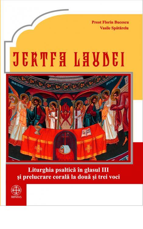 Jertfa laudei. Liturghia psaltică în glasul III și prelucrare corală la două și trei voci