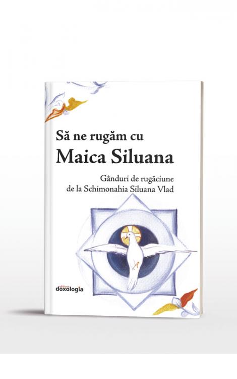 Să ne rugăm cu Maica Siluana