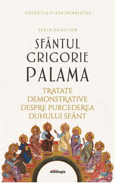 Scrieri II - Tratate demonstrative despre purcederea Duhului Sfânt, Sfântul Grigorie Palama