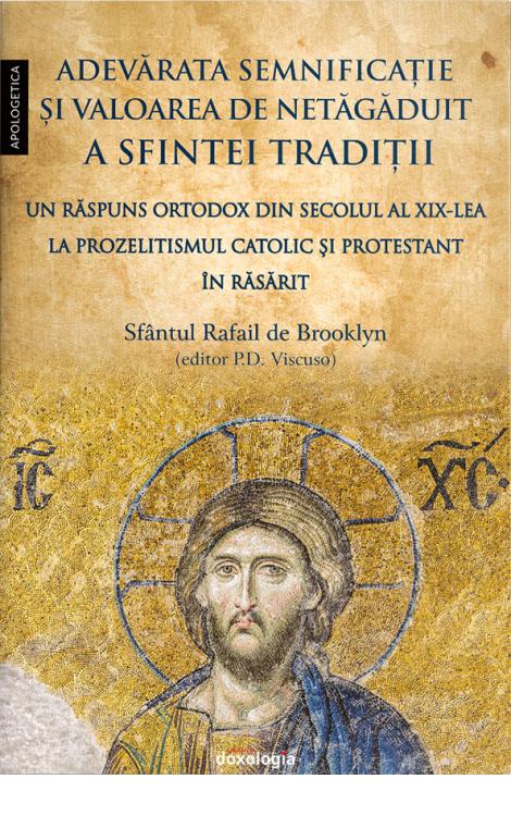 Adevărata semnificaţie şi valoarea de netăgăduit a Sfintei Tradiţii. Un răspuns ortodox din secolul al XIX-lea la prozelitismul catolic şi protestant în Răsărit