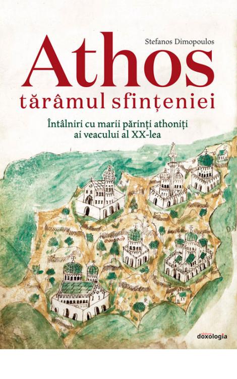 Athos tărâmul sfințeniei. Întâlniri cu marii părinți athoniți ai veacului al XX-lea