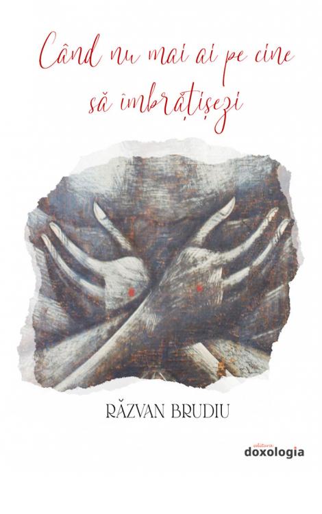 Când nu mai ai pe cine să îmbrățișezi, Răzvan Brudiu