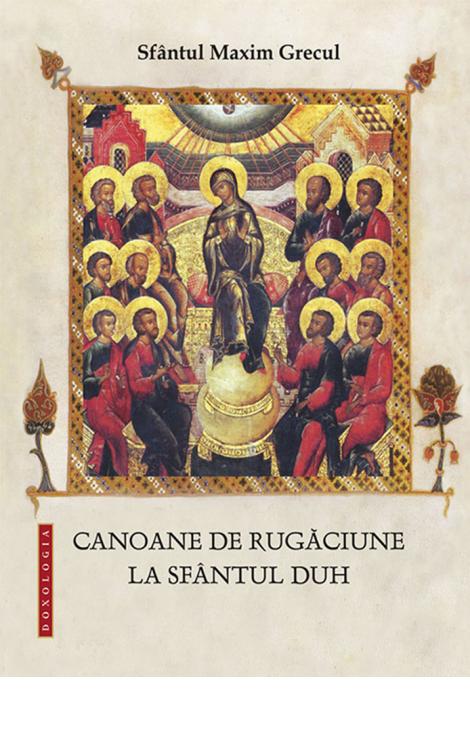 Sfântul Maxim Grecul, Canoane de rugăciune la Sfântul Duh