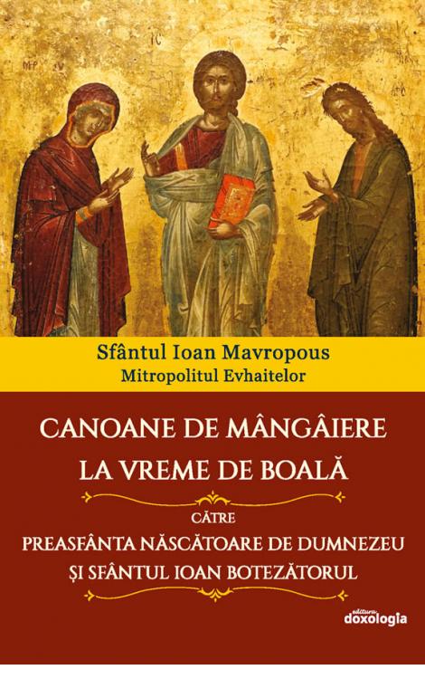 Canoane de mângâiere la vreme de boală către Preasfânta Născătoare de Dumnezeu și Sfântul Ioan Botezătorul