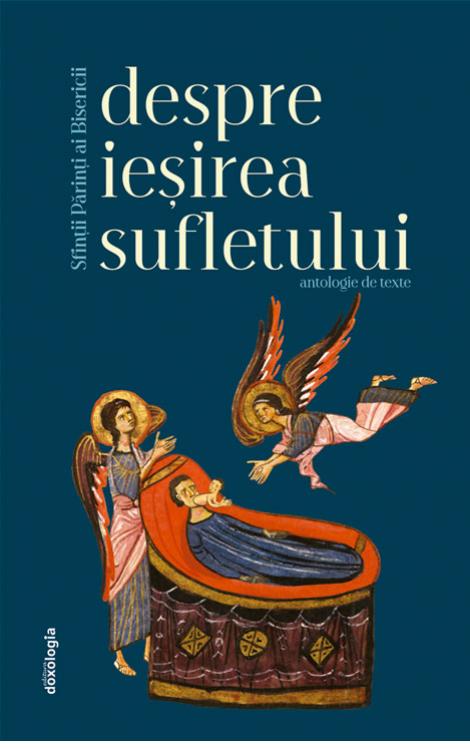 Sfinţii Părinţi despre ieșirea sufletului - Antologie de texte