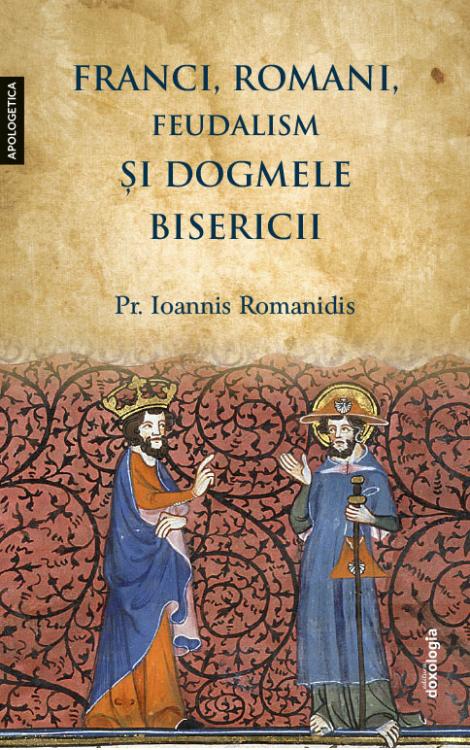 Franci, romani, feudalism și dogmele Bisericii, Pr. Ioannis Romanidis
