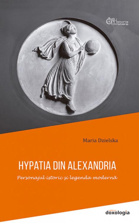 Hypatia din Alexandria - Personajul istoric și legenda modernă