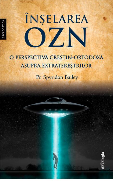 Înșelarea OZN - o perspectivă creştin-ortodoxă asupra extratereștrilor