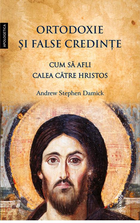 Ortodoxie și false credințe - Cum să afli calea către Hristos