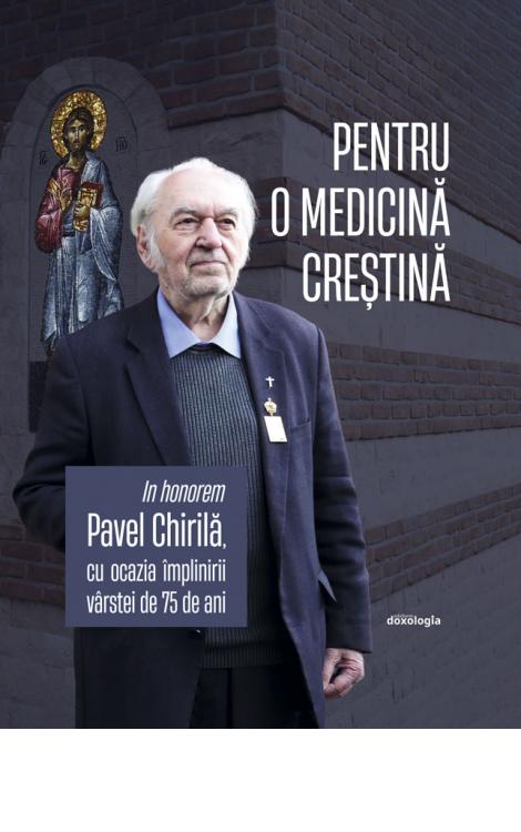 Pentru o medicina crestina In honorem Pavel Chirila